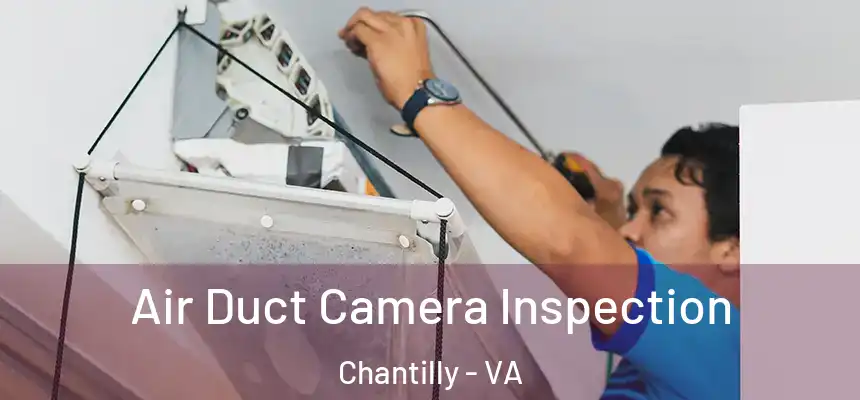  Air Duct Camera Inspection Chantilly - VA