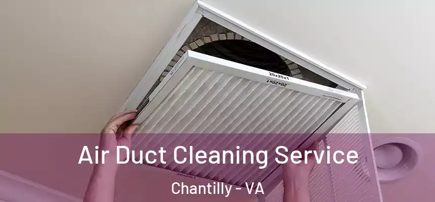Air Duct Cleaning Service Chantilly - VA