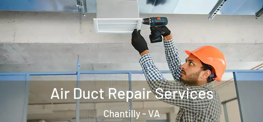Air Duct Repair Services Chantilly - VA