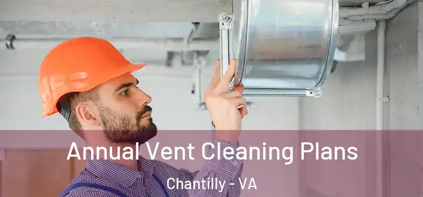  Annual Vent Cleaning Plans Chantilly - VA
