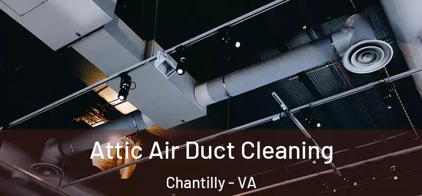  Attic Air Duct Cleaning Chantilly - VA