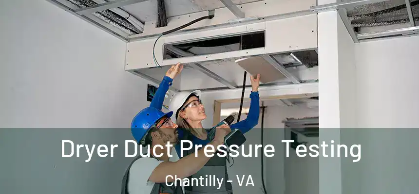  Dryer Duct Pressure Testing Chantilly - VA