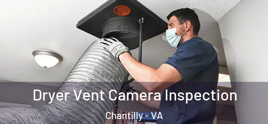  Dryer Vent Camera Inspection Chantilly - VA