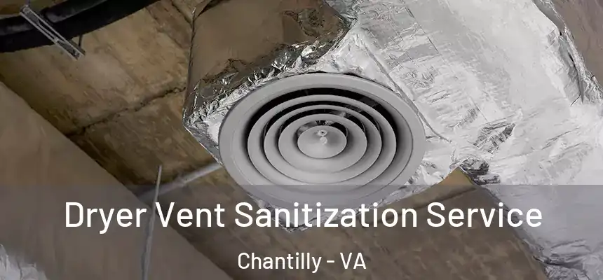  Dryer Vent Sanitization Service Chantilly - VA