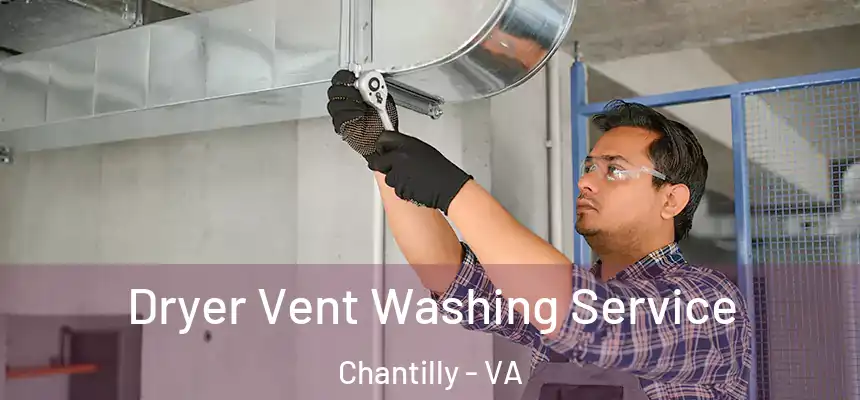 Dryer Vent Washing Service Chantilly - VA