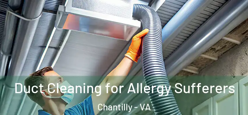  Duct Cleaning for Allergy Sufferers Chantilly - VA