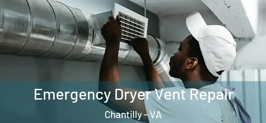 Emergency Dryer Vent Repair Chantilly - VA