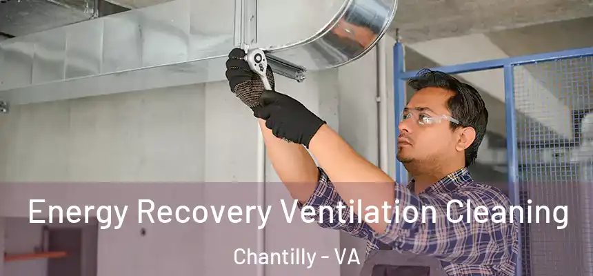 Energy Recovery Ventilation Cleaning Chantilly - VA
