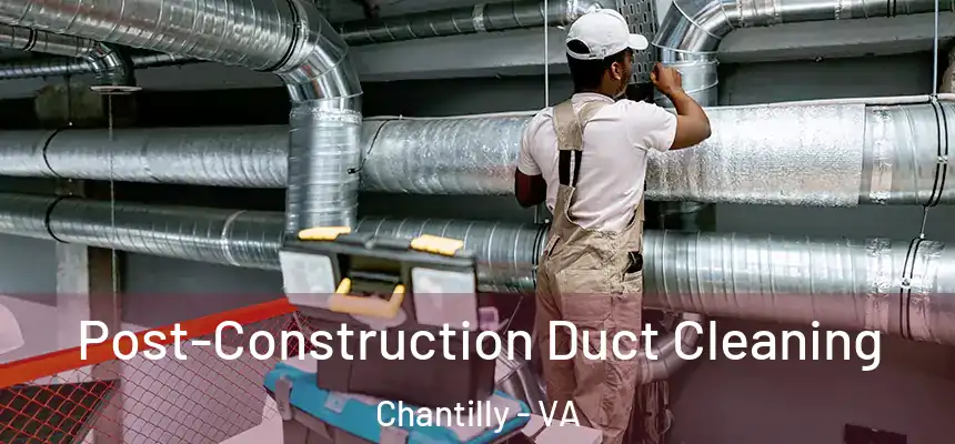  Post-Construction Duct Cleaning Chantilly - VA