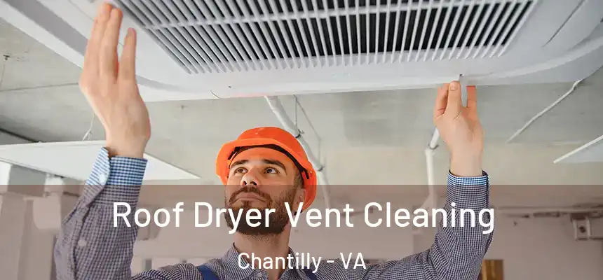  Roof Dryer Vent Cleaning Chantilly - VA