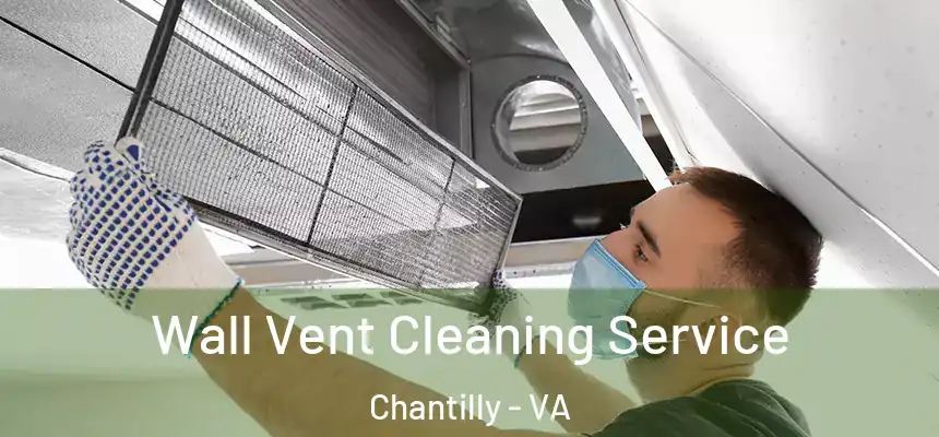  Wall Vent Cleaning Service Chantilly - VA