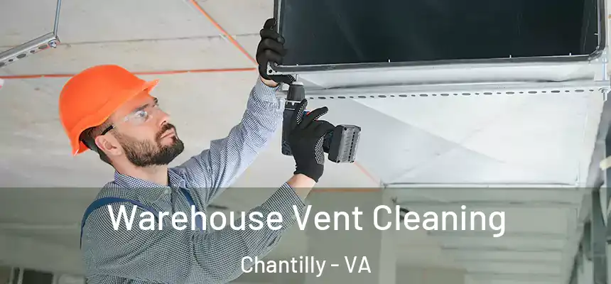  Warehouse Vent Cleaning Chantilly - VA