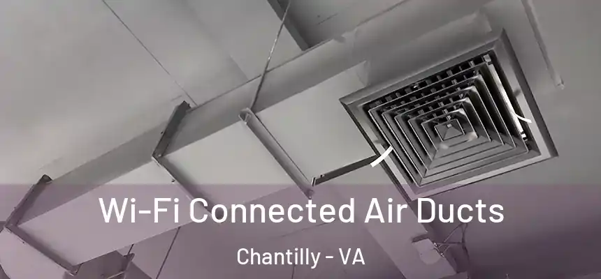  Wi-Fi Connected Air Ducts Chantilly - VA